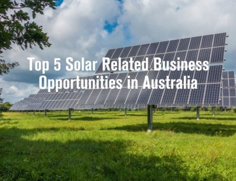 Top 5 Solar Related Business Opportunities in Australia